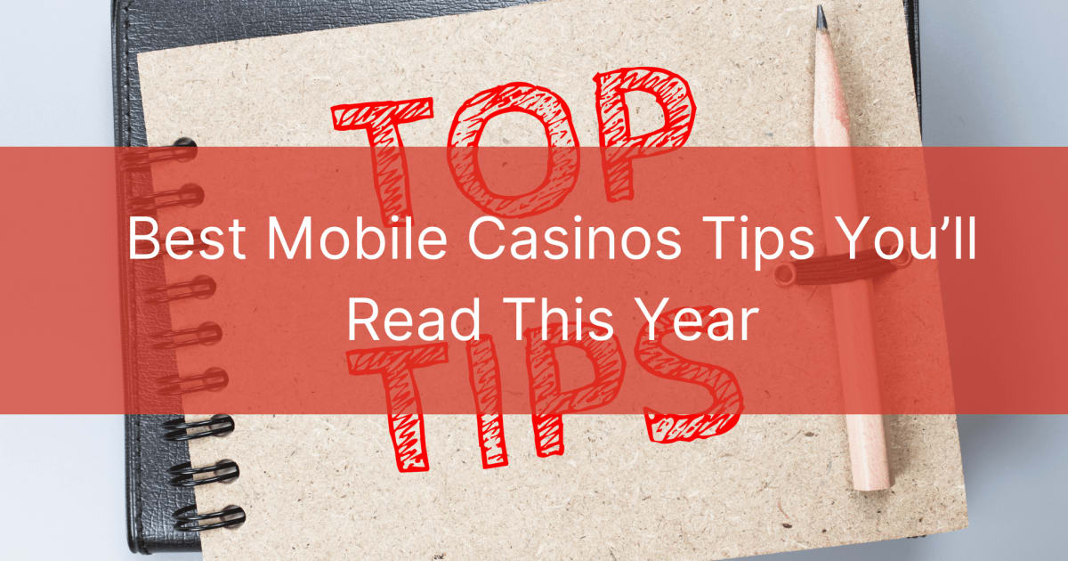 Best Mobile Casinos Tips You’ll Read This Year